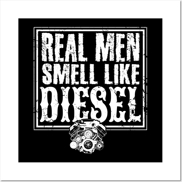 Real men smell like diesel mechanic Wall Art by captainmood